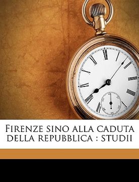 portada Firenze sino alla caduta della repubblica: studii (en Italiano)