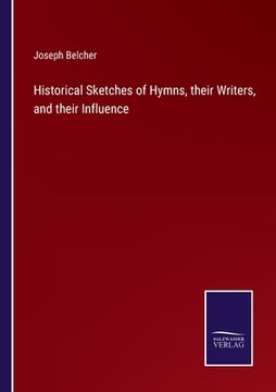 portada Historical Sketches of Hymns, their Writers, and their Influence 