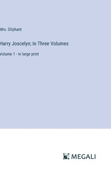 portada Harry Joscelyn; In Three Volumes: Volume 1 - in large print (in English)