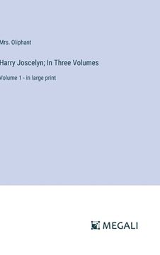 portada Harry Joscelyn; In Three Volumes: Volume 1 - in large print (en Inglés)