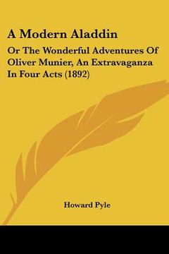 portada a modern aladdin: or the wonderful adventures of oliver munier, an extravaganza in four acts (1892) (en Inglés)