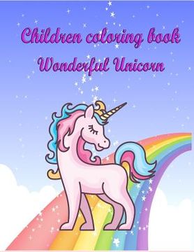 portada Children Coloring Book Wonderful Unicorn: For Kids Age 4-8 Coloring Skill Improvement (en Inglés)