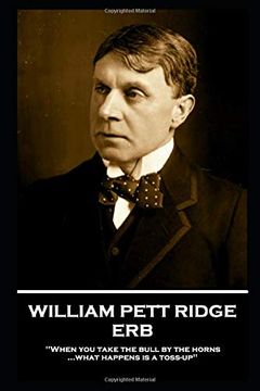portada William Pett Ridge - Erb: 'when you Take the Bull by the Horns What Happens is a Toss-Up'' (en Inglés)