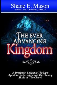 portada The Ever Advancing Kingdom: A Prophetic look into the New Apostolic Reformation and the Coming Shifts of the Church (in English)