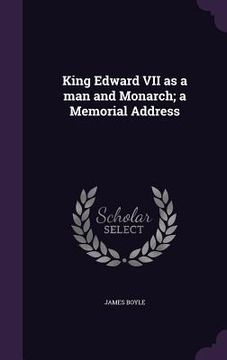 portada King Edward VII as a man and Monarch; a Memorial Address (en Inglés)