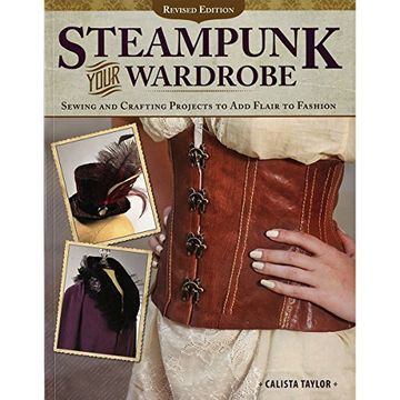 portada Steampunk Your Wardrobe: Sewing and Crafting Projects to Add Flair to Fashion