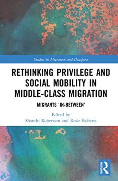 portada Rethinking Privilege and Social Mobility in Middle-Class Migration (Studies in Migration and Diaspora) 