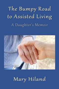 portada The Bumpy Road to Assisted Living: A Daughter's Memoir (en Inglés)