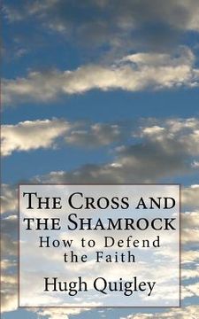 portada The Cross and the Shamrock: How to Defend the Faith