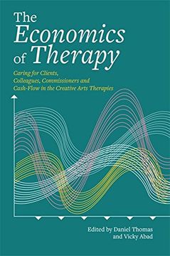 portada The Economics of Therapy: Caring for Clients, Colleagues, Commissioners and Cash-Flow in the Creative Arts Therapies (en Inglés)