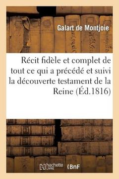 portada Récit Fidèle Et Complet de Tout CE Qui a Précédé Et Suivi La Découverte Du Testament de la Reine (in French)