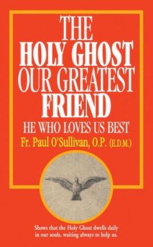 portada The Holy Ghost, Our Greatest Friend: He Who Loves Us Best