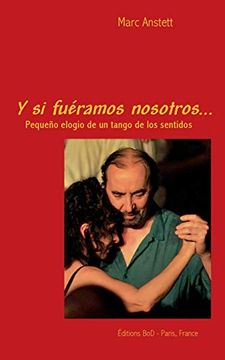 portada Y si Fuéramos Nosotros: Pequeño Elogio de un Tango de los Sentidos (in Spanish)