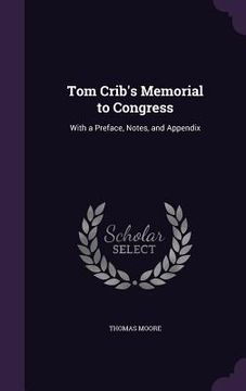 portada Tom Crib's Memorial to Congress: With a Preface, Notes, and Appendix (en Inglés)