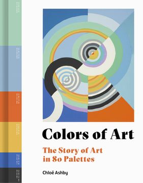 portada Colors of Art: The Story of art in 80 Palettes (en Inglés)