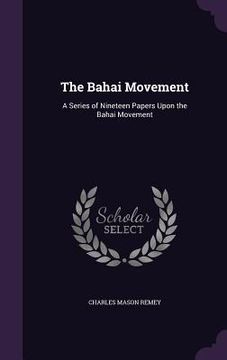 portada The Bahai Movement: A Series of Nineteen Papers Upon the Bahai Movement (en Inglés)
