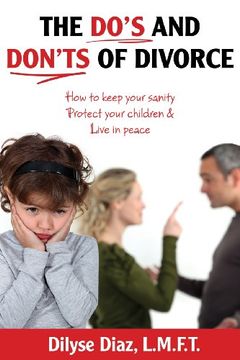 portada The Do's and Don'ts of Divorce How to Keep Your Sanity, Protect Your Children and Live in Peace