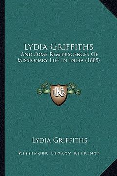 portada lydia griffiths: and some reminiscences of missionary life in india (1885) (en Inglés)