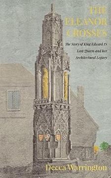 portada The Eleanor Crosses: The Story of King Edward I's Lost Queen and her Architectural Legacy