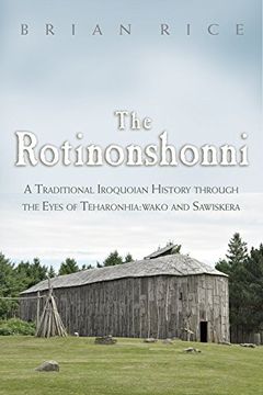 portada The Rotinonshonni: A Traditional Iroquoian History Through the Eyes of Teharonhia: Wako and Sawiskera (The Iroquois and Their Neighbors) (en Inglés)