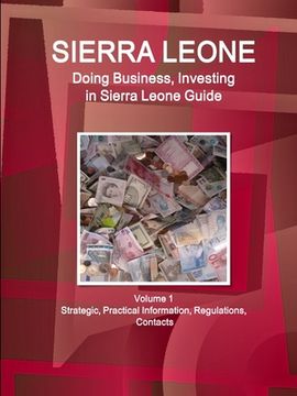 portada Sierra Leone: Doing Business, Investing in Sierra Leone Guide Volume 1 Strategic, Practical Information, Regulations, Contacts (en Inglés)