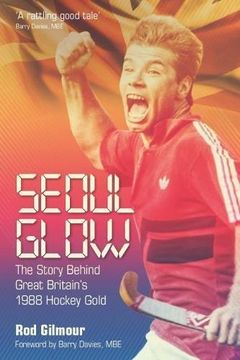 portada Seoul Glow: The Story Behind Britain's First Olympic Hockey Gold (en Inglés)