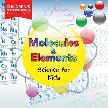 portada Molecules & Elements: Science for Kids Children's Chemistry Books Edition