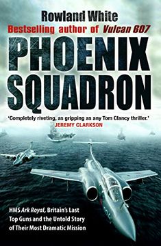 portada Phoenix Squadron: HMS Ark Royal, Britain's last Topguns and the untold story of their most dramatic mission