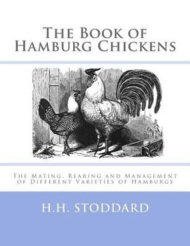 portada The Book of Hamburg Chickens: The Mating, Rearing and Management of Different Varieties of Hamburgs (en Inglés)