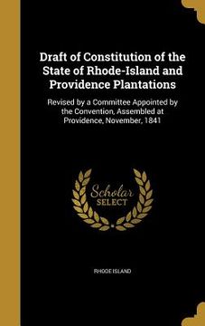 portada Draft of Constitution of the State of Rhode-Island and Providence Plantations: Revised by a Committee Appointed by the Convention, Assembled at Provid (in English)