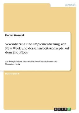 portada Vereinbarkeit und Implementierung von New Work und dessen Arbeitskonzepte auf dem Shopfloor: Am Beispiel eines österreichischen Unternehmens der Mediz (en Alemán)