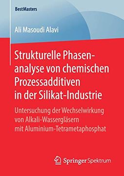 portada Strukturelle Phasenanalyse von Chemischen Prozessadditiven in der Silikat-Industrie: Untersuchung der Wechselwirkung von Alkali-Wassergläsern mit Aluminium-Tetrametaphosphat (Bestmasters) 