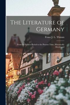 portada The Literature of Germany: From Its Earliest Period to the Present Time, Historically Developed (en Inglés)