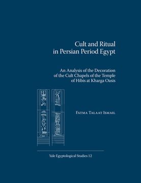portada Cult and Ritual in Persian Period Egypt: An Analysis of the Decoration of the Cult Chapels of the Temple of Hibis at Kharga Oasis (en Inglés)