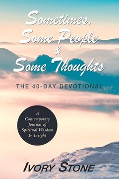 portada Sometimes, Some People & Some Thoughts: The 40-Day Devotional (en Inglés)