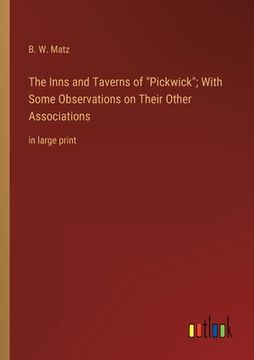 portada The Inns and Taverns of Pickwick; With Some Observations on Their Other Associations: in large print 