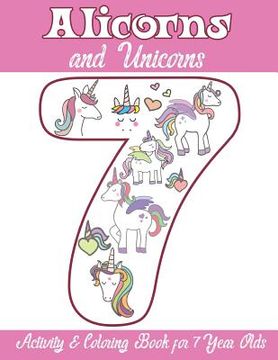 portada Alicorns and Unicorns Activity & Coloring Book for 7 Year Olds: Coloring Pages, Mazes, Puzzles, Dot to Dot, Word Search and More (en Inglés)