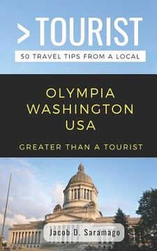 portada Greater Than a Tourist- Olympia Washington USA: 50 Travel Tips from a Local (en Inglés)
