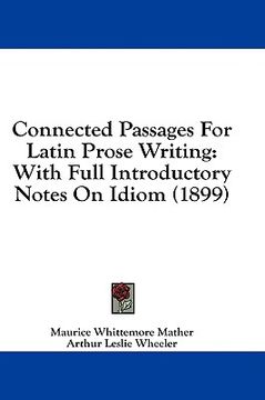 portada connected passages for latin prose writing: with full introductory notes on idiom (1899) (en Inglés)