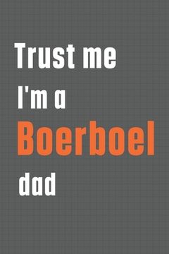 portada Trust me I'm a Boerboel dad: For Boerboel Dog Dad (en Inglés)