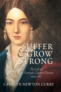 portada Suffer and Grow Strong: The Life of Ella Gertrude Clanton Thomas, 1834-1907 (en Inglés)