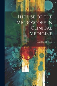 portada The Use of the Microscope in Clinical Medicine