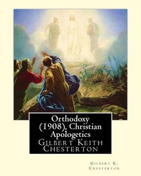 portada Orthodoxy (1908), By Gilbert K. Chesterton ( Christian Apologetics ): Gilbert Keith Chesterton (en Inglés)