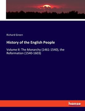 portada History of the English People: Volume II: The Monarchy (1461-1540), the Reformation (1540-1603) (en Inglés)