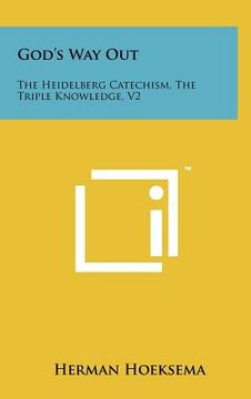 portada god's way out: the heidelberg catechism, the triple knowledge, v2 (en Inglés)