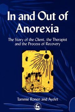 portada in and out of anorexia: the story of the client, the therapist and the process of recovery (en Inglés)