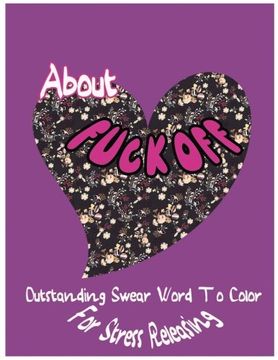 portada About Fuck Off: Outstanding Swear Words To Color For Stress Releasing: Volume 1