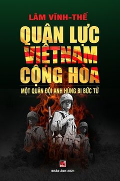 portada Quân lực ViỆT nam CỘNg hòa - một Quân đội anh Hùng bị bức tử (Color - Soft Cover) (in Vietnamita)