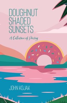 portada Doughnut Shaded Sunsets: A Collection of Poetry (en Inglés)