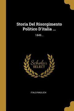 portada Storia Del Risorgimento Politico D'italia ...: 1849...